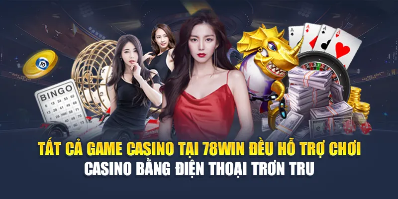 Chơi Casino Bằng Điện Thoại Trực Tiếp Trên Nhà Cái 78WIN 5 Tất cả game casino tại 78WIN đều hỗ trợ chơi casino bằng điện thoại trơn tru