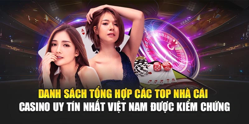 Top Nhà Cái Casino Uy Tín Nhất Việt Nam Hiện Nay 2025 4 Danh sách tổng hợp các top nhà cái casino uy tín nhất Việt Nam được kiểm chứng