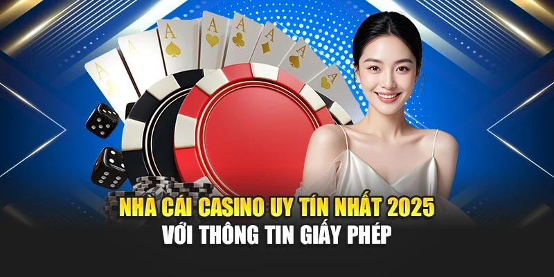 Nhà Cái Casino Uy Tín Nhất 2025 Được Đánh Giá Cao Nhất 4 Nhà cái casino uy tín nhất 2025 với thông tin giấy phép