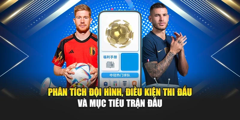 Mẹo Cá Cược Bóng Đá Thắng Lớn Nâng Cao Tỷ Lệ Chiến Thắng 6 Phân tích đội hình, điều kiện thi đấu và mục tiêu trận đấu