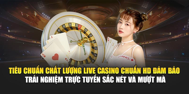 Top Nhà Cung Cấp Live Casino – Trực Tuyến Chuẩn HD 4 Tiêu chuẩn chất lượng live casino chuẩn HD đảm bảo trải nghiệm trực tuyến sắc nét và mượt mà